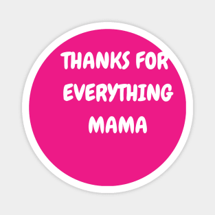 Thanks For Everything Mama Magnet